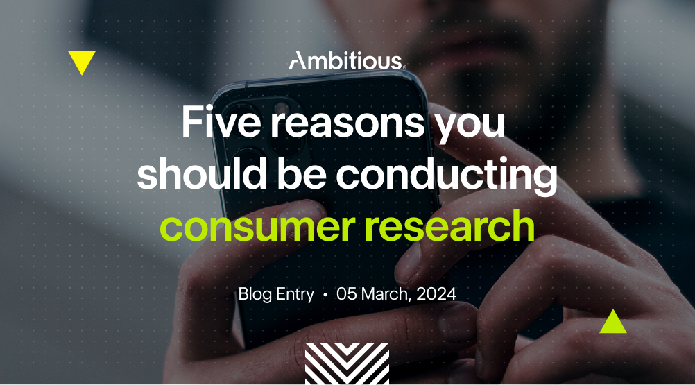 5 Reasons Why You Should Be Conducting Consumer Research